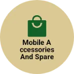 Business logo of Mobile accessories and spare parts