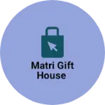 Business logo of MATRI GIFT HOUSE