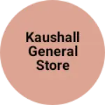 Business logo of KAUSHALL GENERAL STORE