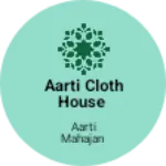 Business logo of AARTI CLOTH HOUSE
