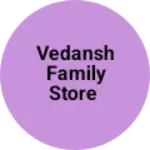 Business logo of Vedansh family store