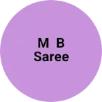 Business logo of M B saree