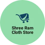 Business logo of Shree Ram cloth store