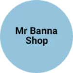 Business logo of MR BANNA SHOP