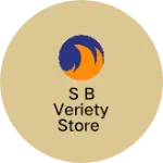 Business logo of S B veriety store