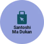 Business logo of santoshi ma dukan