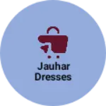 Business logo of Jauhar dresses