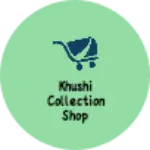 Business logo of Khushi collection shop