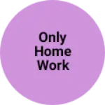 Business logo of Only home work