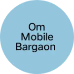 Business logo of Om Mobile Bargaon