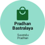 Business logo of PRADHAN BASTRALAYA