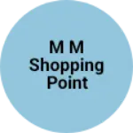 Business logo of M M SHOPPING POINT