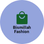 Business logo of Bismillah fashion