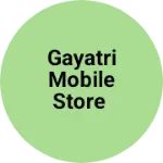 Business logo of Gayatri Mobile Store