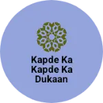Business logo of Kapde ka kapde ka dukaan