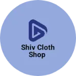 Business logo of Shiv cloth shop