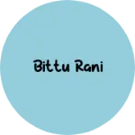 Business logo of Bittu rani