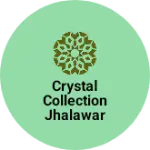 Business logo of Crystal collection Jhalawar Rajasthan
