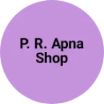 Business logo of P. R. Apna shop
