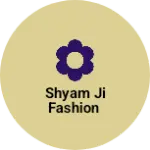 Business logo of Shyam ji fashion