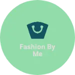 Business logo of Fashion by me