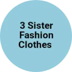 Business logo of 3 SISTER FASHION CLOTHES