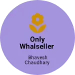 Business logo of Only whalseller