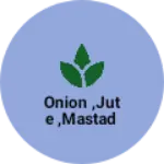 Business logo of Onion ,jute ,mastad