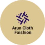 Business logo of Arun cloth faishion