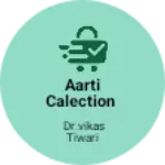 Business logo of Aarti calection
