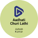 Business logo of Aadhati churi lathi bhandar