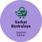 Business logo of SARKAR BASTRALAYA & WHOLESALE CENTRE