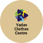 Business logo of Yadav clothes centre