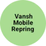 Business logo of Vansh mobile repring