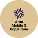 Business logo of Arun mobile shop,kirana store