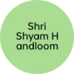 Business logo of Shri shyam handloom