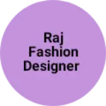 Business logo of Raj fashion designer