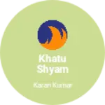 Business logo of Khatu Shyam Enterprises