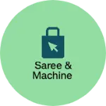 Business logo of Saree & machine
