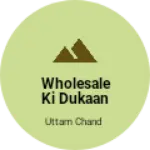 Business logo of Wholesale Ki Dukaan