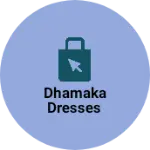 Business logo of DHAMAKA DRESSES