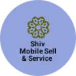 Business logo of Shiv Mobile sell & service