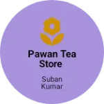 Business logo of Pawan Tea Store