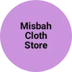 Business logo of MISBAH CLOTH STORE