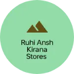 Business logo of Ruhi Ansh Kirana Stores