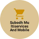 Business logo of Subodh Multiservices and mobile Accessories