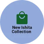 Business logo of New Ishita Collection