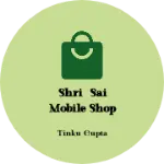 Business logo of Shri Sai mobile shop and mobile repairing centre
