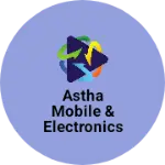 Business logo of Astha Mobile & Electronics