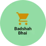 Business logo of Badshah bhai